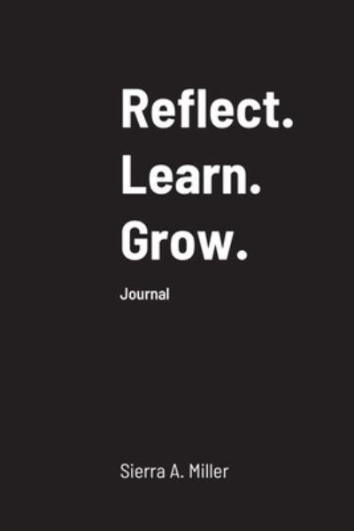 Cover for Sierra Miller · Reflect. Learn. Grow (Book) (2020)