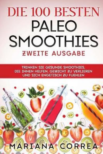 Cover for Mariana Correa · Die 100 BESTEN PALEO SMOOTHIES ZWEITE AUSGABE (Taschenbuch) (2018)