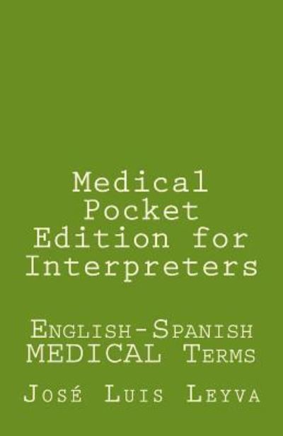 Medical Pocket Edition for Interpreters - Jose Luis Leyva - Books - Createspace Independent Publishing Platf - 9781729826454 - November 2, 2018