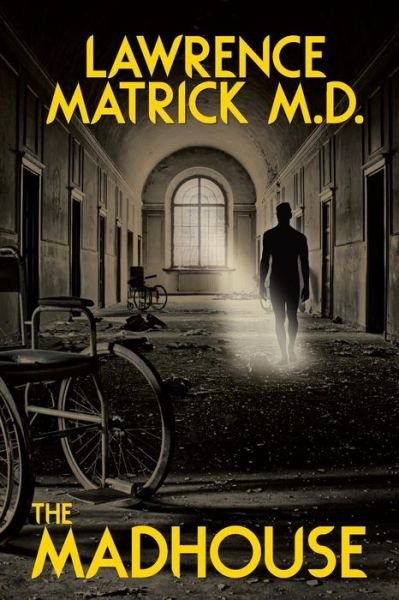 Cover for Lawrence Matrick · The Madhouse (Pocketbok) (2019)