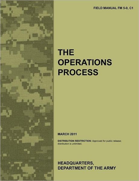 Cover for U.s. Department of the Army · The Operations Process: the Official U.s. Army Field Manual Fm 5-0, C1 (March 2011) (Taschenbuch) (2011)