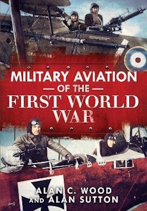 Cover for Alan C. Wood · Military Aviation of the First World War: The Aces of the Allies and the Central Powers (Inbunden Bok) (2021)