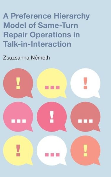 A Preference Hierarchy Model of Same-Turn Repair Operations in Talk-In-Interaction - Pragmatic Interfaces - Zsuzsanna Nameth - Bøker - Equinox Publishing Ltd - 9781781798454 - 23. juni 2021
