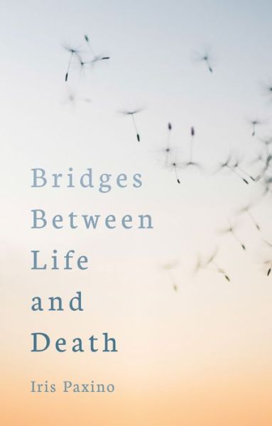 Cover for Iris Paxino · Bridges Between Life and Death (Paperback Book) (2021)