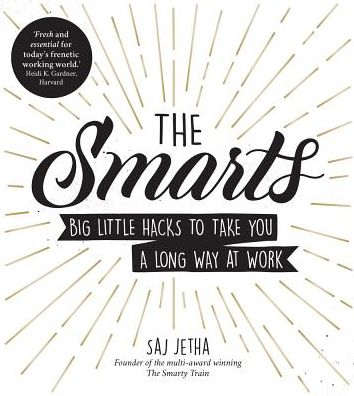 Cover for Saj Jetha · The Smarts: Big Little Hacks to Take You a Long Way at Work (Paperback Book) (2019)