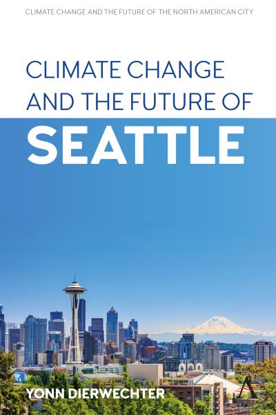 Cover for Yonn Dierwechter · Climate Change and the Future of Seattle - Anthem Environment and Sustainability Initiative (Hardcover Book) (2021)