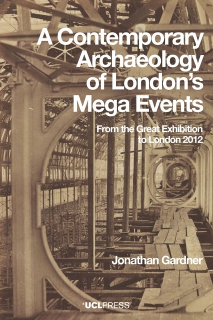 Cover for Jonathan Gardner · A Contemporary Archaeology of Londons Mega Events: From the Great Exhibition to London 2012 (Paperback Book) (2022)