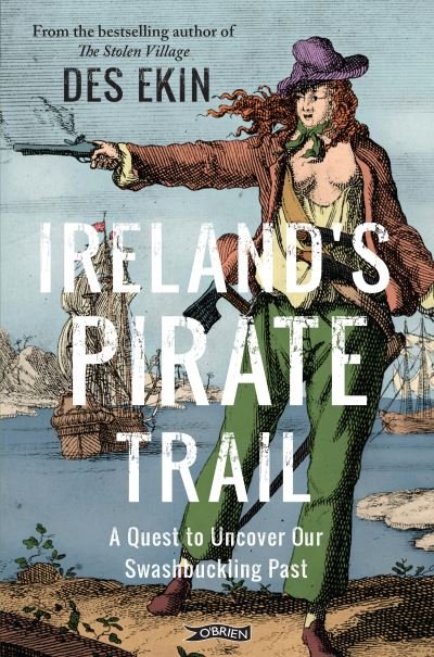 Cover for Des Ekin · Ireland's Pirate Trail: A Quest to Uncover Our Swashbuckling Past (Pocketbok) [New edition] (2021)