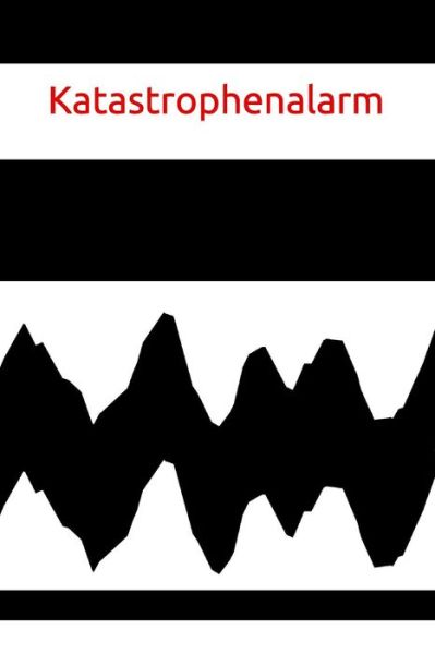 Cover for Claudia Burlager · Katastrophenalarm : Laune Missmut Groll Wut Angst Freunde schlechte Träume Job Hass Körper Geist Seele aggressivität Katastrophe (Paperback Book) (2018)