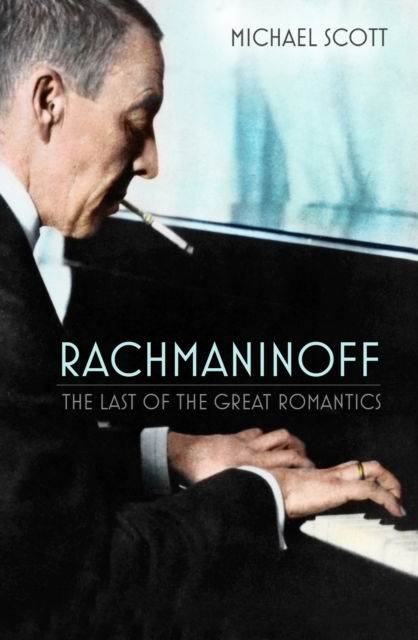 Cover for Michael Scott · Rachmaninoff: The Last of the Great Romantics (Pocketbok) [New edition] (2023)