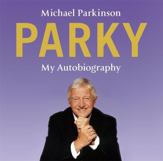 Cover for Michael Parkinson · Parky - My Autobiography: A Full and Funny Life (Audiobook (CD)) [Unabridged edition] (2009)