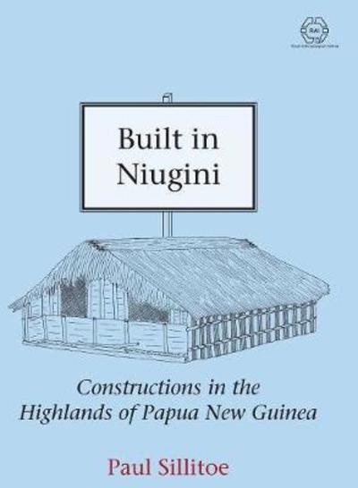 Cover for Paul Sillitoe · Built in Niugini: Constructions in the Highlands of Papua New Guinea - The RAI Series (Hardcover Book) (2017)