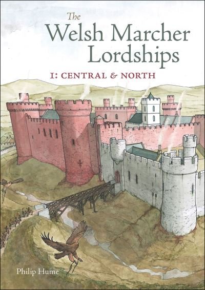 Cover for Philip Hume · The Welsh Marcher Lordships: Central &amp; North (Radnorshire, Herefordshire, Shropshire, Montgomeryshire, Denbighshire &amp; Flintshire) - The Welsh Marcher Lordships (Taschenbuch) (2021)