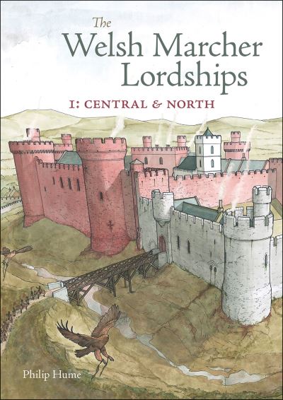 Cover for Philip Hume · The Welsh Marcher Lordships: Central &amp; North (Radnorshire, Herefordshire, Shropshire, Montgomeryshire, Denbighshire &amp; Flintshire) - The Welsh Marcher Lordships (Paperback Book) (2021)