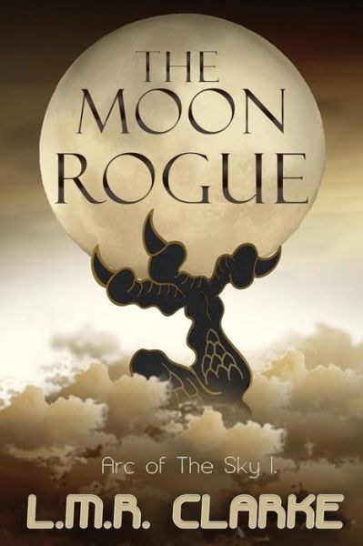 Cover for L.M.R. Clarke · The Moon Rogue - Arc of the Sky (Paperback Book) (2019)