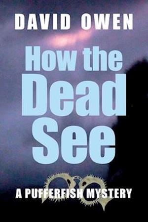 David Owen · How The Dead See - A Pufferfish Mystery (Taschenbuch) (2024)