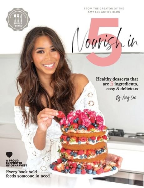 Cover for Amy Lee · Nourish In 5: Healthy desserts that are 5 ingredients, easy &amp; delicious (Hardcover bog) (2019)
