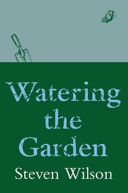Watering the Garden - Steven Wilson - Kirjat - Moshpit Publishing - 9781922368454 - tiistai 10. maaliskuuta 2020