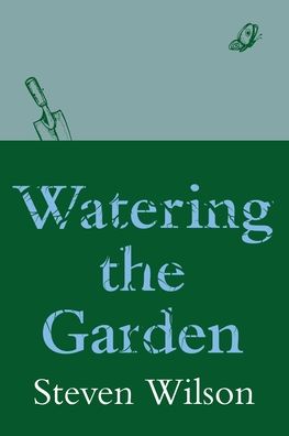 Watering the Garden - Steven Wilson - Livros - Moshpit Publishing - 9781922368454 - 10 de março de 2020