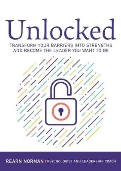 Rearn Norman · Unlocked: How to Overcome the Barriers to Your Best Leadership (Paperback Book) (2022)