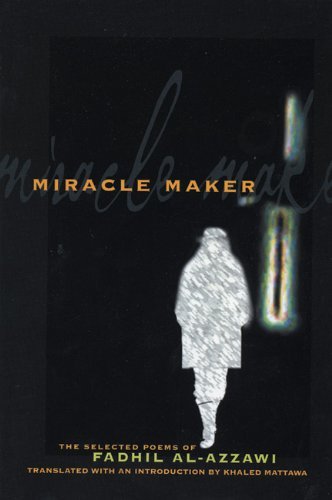 Cover for Fadhil Al-Azzawi · Miracle Maker: The Selected Poems of Fadhil Al-Azzawi - Lannan Translations Selection Series (Paperback Bog) (2003)