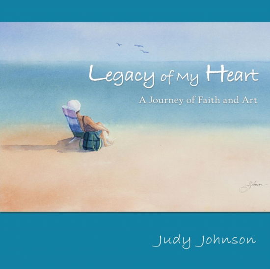 Cover for Judy Johnson · Legacy of My Heart: A Journey of Faith and Art (Paperback Book) (2017)