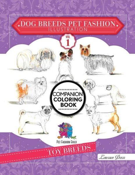 Dog Breeds Pet Fashion Illustration Encyclopedia Coloring Companion Book - Laurren Darr - Books - Left Paw Press, LLC - 9781943356454 - April 19, 2019