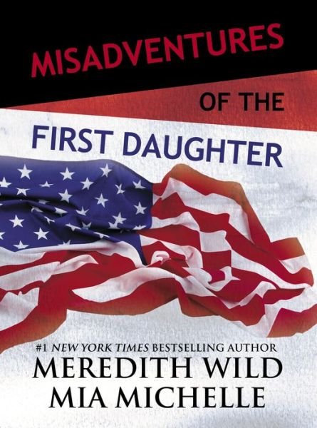Cover for Meredith Wild · Misadventures of the First Daughter - Misadventures (Hardcover bog) (2017)