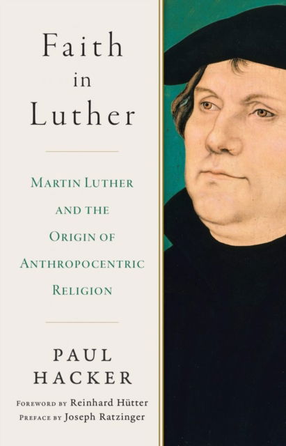 Cover for Paul Hacker · Faith in Luther: Martin Luther and the Origin of Anthropocentric Religion (Hardcover Book) (2017)