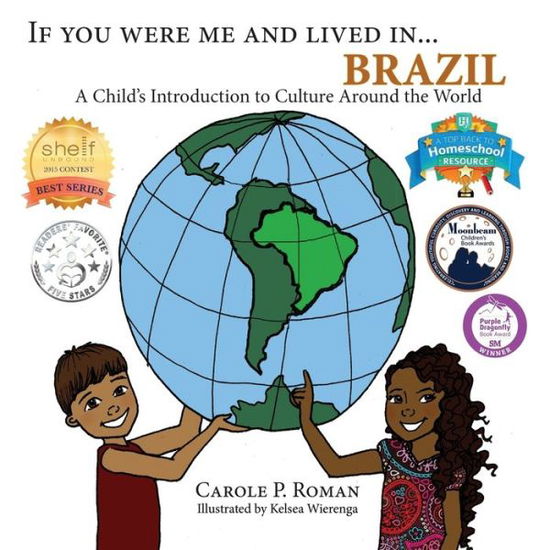 If You Were Me and Lived in... Brazil: A Child's Introduction to Cultures Around the World - Carole P Roman - Books - Chelshire, Inc. - 9781947118454 - April 24, 2017