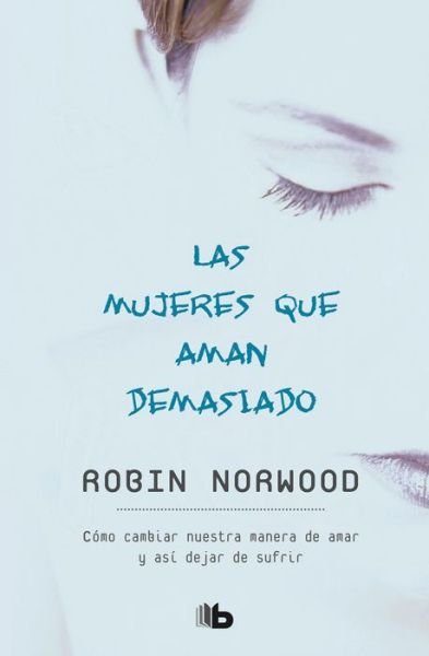 Cover for Robin Norwood · Las mujeres que aman demasiado (Book) [Primera edición en Estados Unidos. edition] (2018)