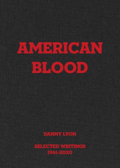 Cover for Danny Lyon · Danny Lyon: American Blood: Selected Writings 1961-2020 (Hardcover bog) (2021)