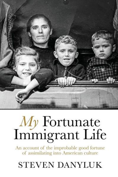 Cover for Steven Danyluk · My Fortunate Immigrant Life (Paperback Book) (2021)
