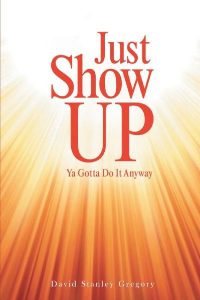 Cover for David Stanley Gregory · Just Show Up (Pocketbok) (2021)