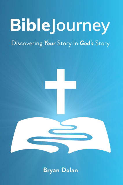 Bible Journey: Discovering Your Story in God's Story - Bryan Dolan - Books - Carpenter's Son Publishing - 9781956370454 - November 14, 2024