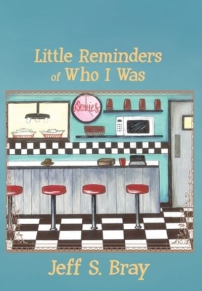 Cover for Jeff S. Bray · Little Reminders of Who I Was (Book) (2022)