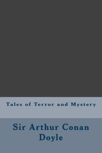 Tales of Terror and Mystery - Sir Arthur Conan Doyle - Books - Createspace Independent Publishing Platf - 9781973704454 - July 18, 2017