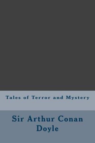 Tales of Terror and Mystery - Sir Arthur Conan Doyle - Books - Createspace Independent Publishing Platf - 9781973704454 - July 18, 2017