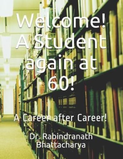 Cover for Bhattacharya · Welcome! A Student again at 60! (Paperback Bog) (2018)