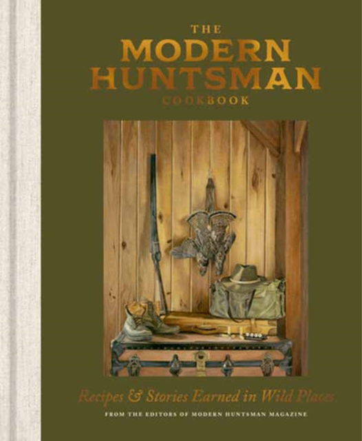 The Modern Huntsman Cookbook: Recipes and Stories Earned in Wild Places - The Editors of Modern Huntsman Magazine - Books - Potter/Ten Speed/Harmony/Rodale - 9781984863454 - September 2, 2025