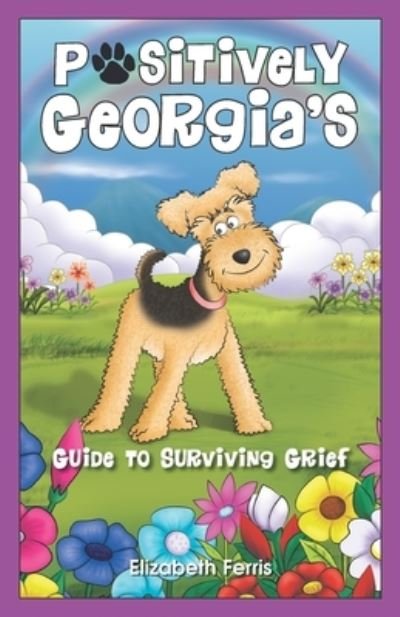 Positively Georgia's Guide to Surviving Grief - Elizabeth Ferris - Livres - Hasmark Publishing International - 9781989756454 - 9 juin 2020