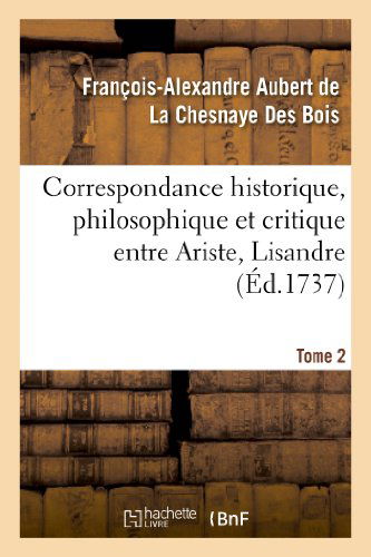 Cover for La Chesnaye Des Bois-f-a · Correspondance Historique, Philosophique et Critique Entre Ariste, Lisandre. Tome 2 (Paperback Bog) (2013)