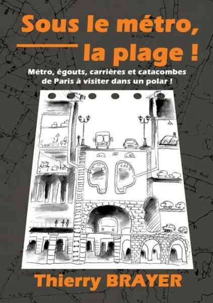 Cover for Thierry Brayer · Sous Le Metro, La Plage ! (Paperback Book) (2015)