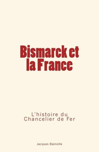 Cover for Jacques Bainville · Bismarck et la France (Paperback Book) (2017)