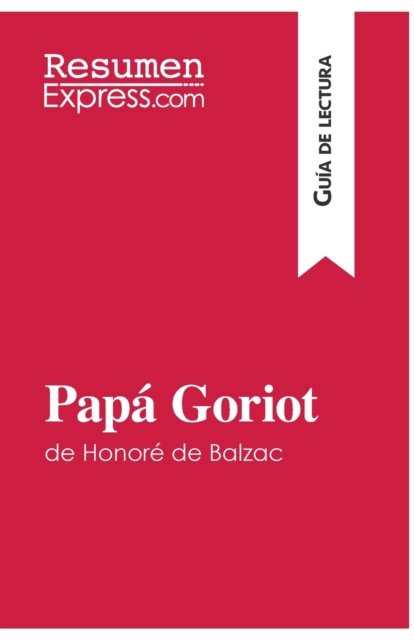 Cover for Resumenexpress · Papa Goriot de Honore de Balzac (Guia de lectura) (Pocketbok) (2015)
