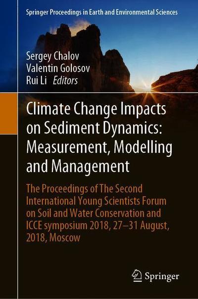 Cover for Climate Change Impacts on Hydrological Processes and Sediment Dynamics: Measurement, Modelling and Management: The Proceedings of The Second International Young Scientists Forum on Soil and Water Conservation and ICCE symposium 2018, 27–31 August, 2018, M (Hardcover Book) [2019 edition] (2019)