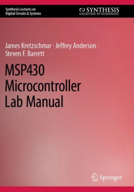 MSP430 Microcontroller Lab Manual - Synthesis Lectures on Digital Circuits & Systems - James Kretzschmar - Bøger - Springer International Publishing AG - 9783031266454 - 25. maj 2024