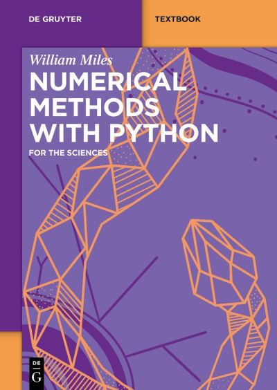 Numerical Methods with Python - William Miles - Books - de Gruyter GmbH, Walter - 9783110776454 - March 6, 2023