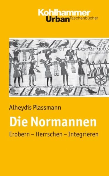 Cover for Alheydis Plassmann · Die Normannen: Erobern - Herrschen - Integrieren (Urban-taschenbuecher) (German Edition) (Paperback Bog) [German edition] (2008)