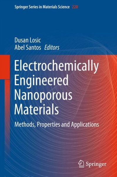 Cover for Dusan Losic · Electrochemically Engineered Nanoporous Materials: Methods, Properties and Applications - Springer Series in Materials Science (Hardcover Book) [1st ed. 2015 edition] (2015)